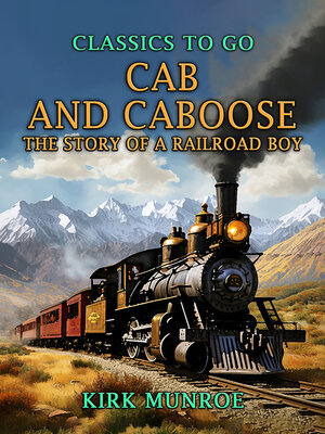 cover image of Cab and Caboose, the Story of a Railroad Boy